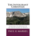 The Intolerant Christian: Examining the Persecution of Faithful Christians in the United States of America