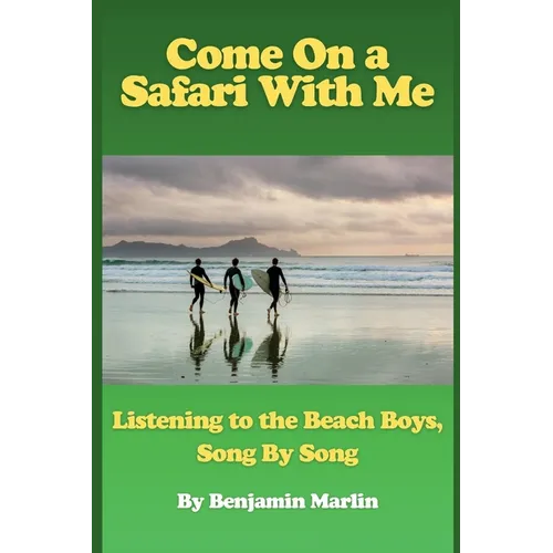 Come On a Safari With Me: Listening to the Beach Boys, Song by Song