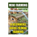 Mini Farming: A Beginners Guide To Mini Farming
