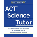 ACT Science Tutor: ACT Science Prep Book 2020 and 2021 with 3 Practice Tests [Includes Detailed Answer Explanations]