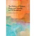 The Politics of Women, Peace, and Security in UN Mediation