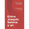 Entre Joaquín Sabina y yo: Lo que Sabina no te cantó, yo te lo cuento