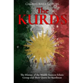 The Kurds: The History of the Middle Eastern Ethnic Group and Their Quest for Kurdistan