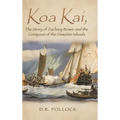 Koa Kai, The Story of Zachary Bower and the Conquest of the Hawaiian Islands