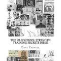 The Old School Strength Training Secrets Bible