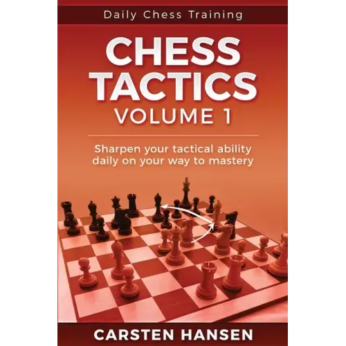Daily Chess Tactics Training - Volume 1: 404 Puzzles to Improve Your Tactical Vision