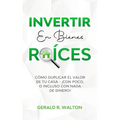 Invertir En Bienes Raíces: Cómo Duplicar El Valor de Tu Casa - ¡Con Poco, O Incluso Con NADA de Dinero!