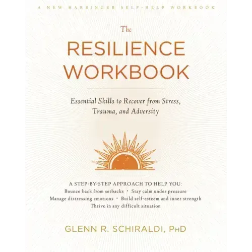 The Resilience Workbook: Essential Skills to Recover from Stress, Trauma, and Adversity