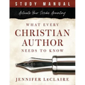 What Every Christian Writer Needs to Know: Activate Your Scribe Anointing (Study Manual)