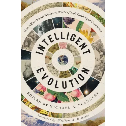 Intelligent Evolution: How Alfred Russel Wallace's World of Life Challenged Darwinism