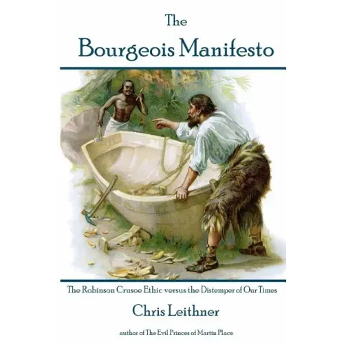 The Bourgeois Manifesto: The Robinson Crusoe Ethic versus the Distemper of Our Times