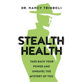 Stealth Health: Take Back Your Power and Unravel the Mystery of You