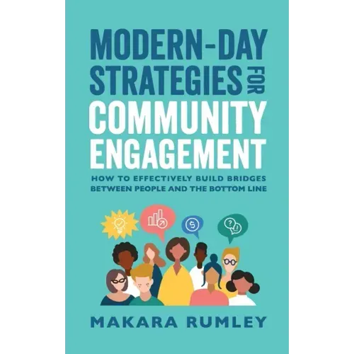 Modern-Day Strategies for Community Engagement: How to Effectively Build Bridges Between People and the Bottom Line