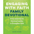 Engaging with Faith Family Devotional: 70 Fun Activities for Christian Families to Strengthen Faith