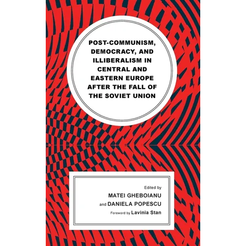 Post-Communism, Democracy, and Illiberalism in Central and Eastern Europe After the Fall of the Soviet Union