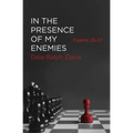 In the Presence of My Enemies: Psalms 25-37