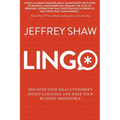 Lingo: Discover Your Ideal Customer's Secret Language and Make Your Business Irresistible