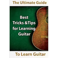 Learn Guitar: The Ultimate Guide to Learn Guitar: Best Tips and Tricks for Learning Guitar