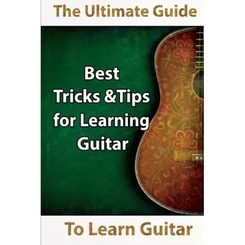 Learn Guitar: The Ultimate Guide to Learn Guitar: Best Tips and Tricks for Learning Guitar