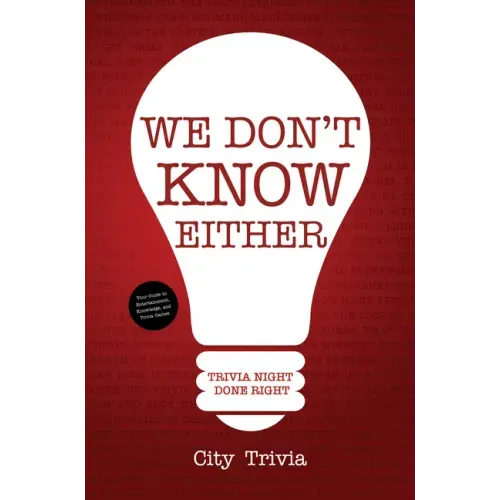 We Don't Know Either: Trivia Night Done Right (Trivia Book, Questions for Adults, Trivia Night Kit, for Fans of Uncle Johns Bathroom Reader)