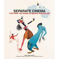 Separate Cinema: The First 100 Years of Black Poster Art