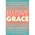 Elusive Grace: Loving Your Enemies While Striving for God's Justice