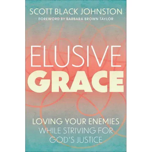 Elusive Grace: Loving Your Enemies While Striving for God's Justice