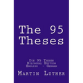 The 95 Theses: Die 95 Thesen. Bilingual Edition English - German