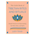 The Little Book of Tibetan Rites and Rituals: Simple Practices for Rejuvenating the Mind, Body, and Spirit