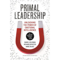 Primal Leadership: Unleashing the Power of Emotional Intelligence