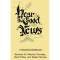 Hear the Good News: Services for Maundy Thursday, Good Friday, and Easter Sunrise