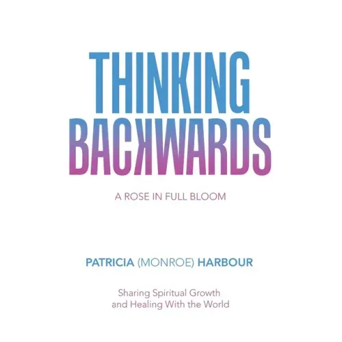 Thinking Backwards: A Rose in Full Bloom