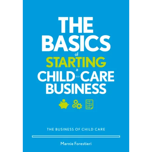The Basics of Starting a Child-Care Business: The Business of Child Care
