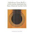 Selections from Bach's Cello Suites Realized for Easy Classical Guitar Solo
