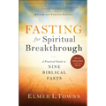 Fasting for Spiritual Breakthrough: A Practical Guide to Nine Biblical Fasts