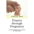 Prayers through Pregnancy: A daily devotional for you and your developing baby