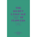 Jean-Michel Othoniel: The Secret Language of Flowers: Notes on the Hidden Meanings of Flowers in Art