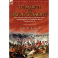 The March to Hougoumont: Lord Saltoun & the First Guards from Sicily, Walcheren and the Peninsular War to Waterloo