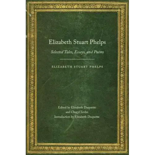 Elizabeth Stuart Phelps: Selected Tales, Essays, and Poems