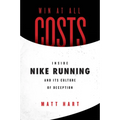 Win at All Costs: Inside Nike Running and Its Culture of Deception