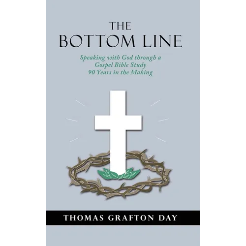 The Bottom Line: Speaking with God through a Gospel Bible Study 90 years in the Making