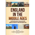 England in the Middle Ages: A Captivating Guide to English History During the Medieval Period and Magna Carta
