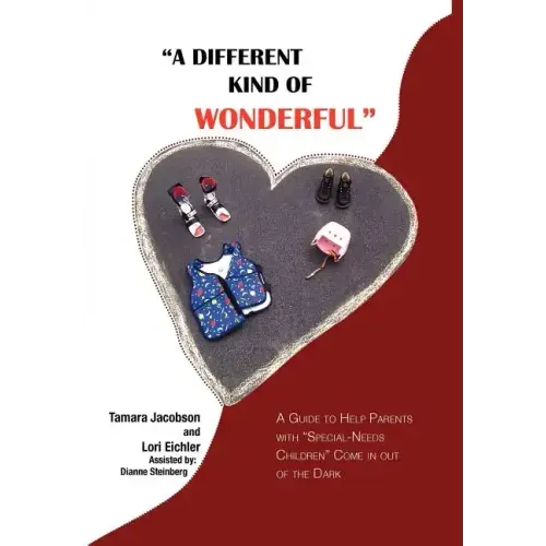 "A Different Kind of Wonderful": A Guide to Help Parents with "Special-Needs" children Come in out of the Dark