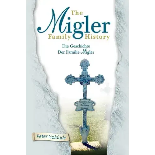 The Migler Family History: Die Geschichte Der Familie Migler