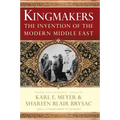 Kingmakers: The Invention of the Modern Middle East