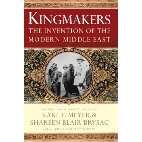 Kingmakers: The Invention of the Modern Middle East