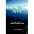 Strategic Intent: Building An Effective Missions-Minded Church