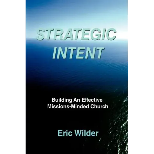 Strategic Intent: Building An Effective Missions-Minded Church