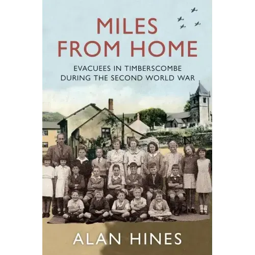 Miles From Home: Evacuees In Timberscombe During The Second World War