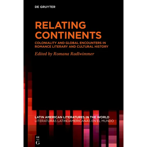 Relating Continents: Coloniality and Global Encounters in Romance Literary and Cultural History
